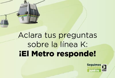 Aclara tus preguntas sobre la Línea K: ¡El Metro responde!