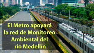 EL METRO APOYARÁ LA RED DE MONITOREO AMBIENTAL DEL RÍO MEDELLÍN